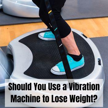 Should You Use a Vibration Machine for Weight Loss?