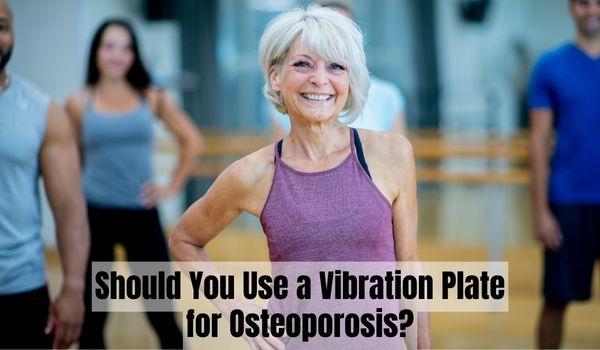 Should You Use a Vibration Plate for Osteoporosis?